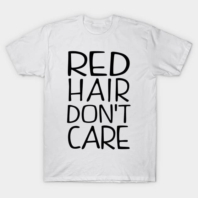 Red Hair Dont Care T-Shirt by KsuAnn